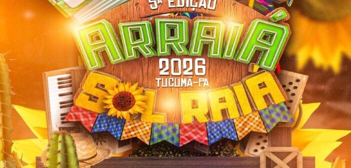Estão abertas as inscrições para a 5ª edição do Arraiá Sol Raiá – Tucumã/PA!